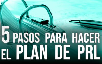 5 claves para hacer un Plan de Prevención de Riesgos Laborales en la empresa.