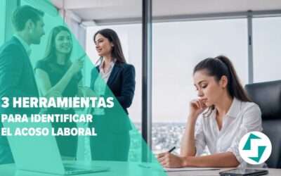 3 Herramientas para identificar el acoso laboral