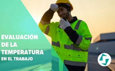 Evaluación de la temperatura en el trabajo: cómo prevenir el estrés térmico y garantizar el confort térmico